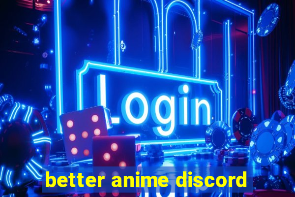 better anime discord